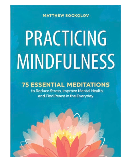 Practicing Mindfulness: 75 Essential Meditations to Reduce Stress, Improve Mental Health, and Find Peace in the Everyday