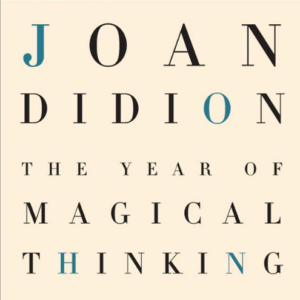 The Year of Magical Thinking by Joan Didion