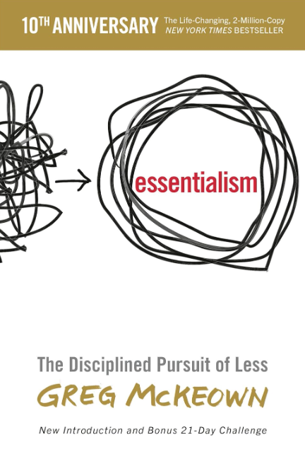 Essentialism: The Disciplined Pursuit of Less by Greg McKeown
